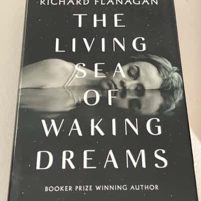 The living sea of waking dreams - Richard Flanagan 