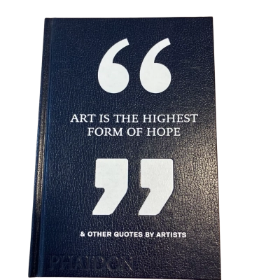 Phaidon - Art Is The highest form of hope & other quotes by artists