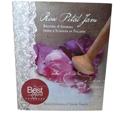 Rose Petal Jam : Recipes and Stories From a Summer in Poland