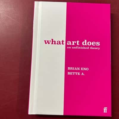 What art does, Brian Eno & Bette A 