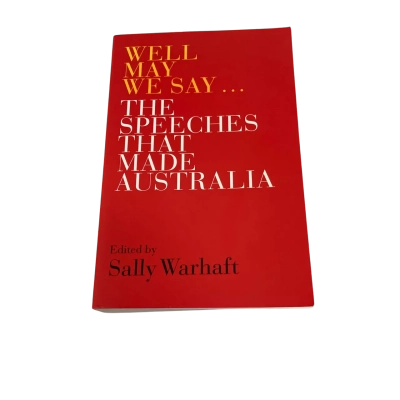 Well May We Say The Speeches That Made Australia 