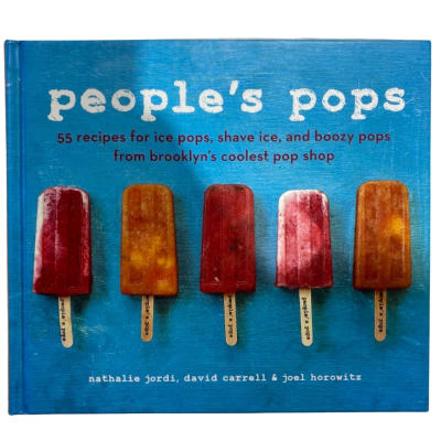 People's Pops - 55 Recipes For Ice Pops, Shave Ice, And Boozy Pops From Brooklyn's Coolest Pop Shop By Nathalie Jordi, David Carrell & Joel Horowitz