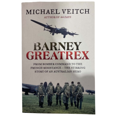 Barney Greatrex - From Bomber Command To The French Resistance - The Stirring Story Of An Australian Hero By Michael Veitch