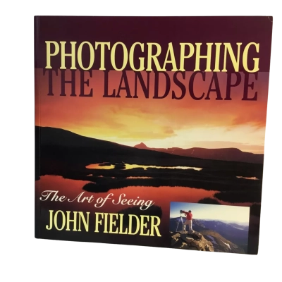 Photographing The Landscape The Art of Seeing John Fielder Book