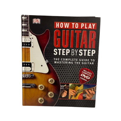 How To Play Guitar Step By Step The Complete Guide To Mastering The Guitar 