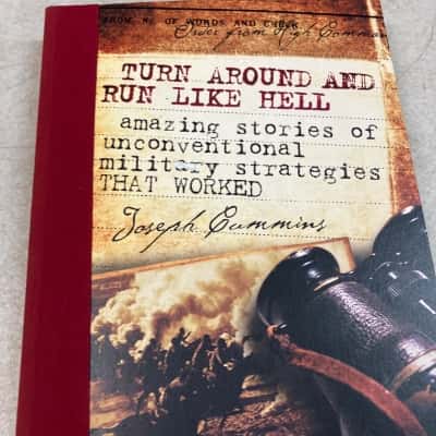 Turn Around And Run Like Hell - amazing stories of unconventional military strategies that worked - Joseph Cummins