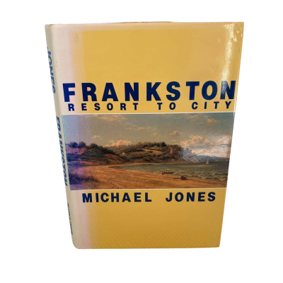 Frankston : Resort to City by Michael Jones (1989) Local History Hard Cover