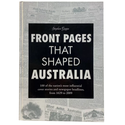 Front Pages that Shaped Australia by Stephen Gapps