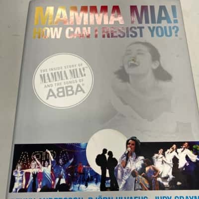 Mamma Mia! How can I resist you? the inside story of Mamma Mia! And the songs of ABBA- Benny Anderson, Björn Ulvaeus, Judy Craymer