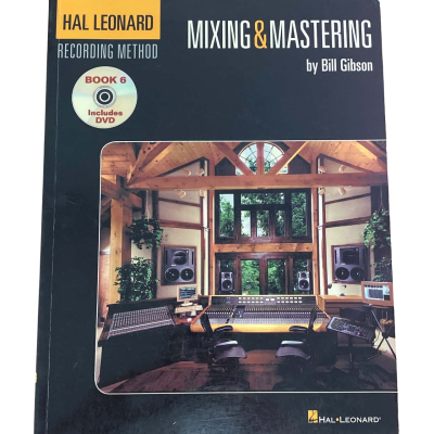 The Hal Leonard recording Method: Book 6: Mixing & Mastering by Bill Gibson 