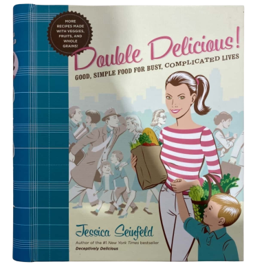 Double Delicious! Good, Simple Food For Busy, Complicated Lives By Jessica Seinfeld