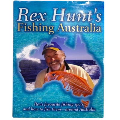 Rex Hunt's Fishing Australia - Rex's Favourite Fishing Spots, And How To Fish Them - Around Australia