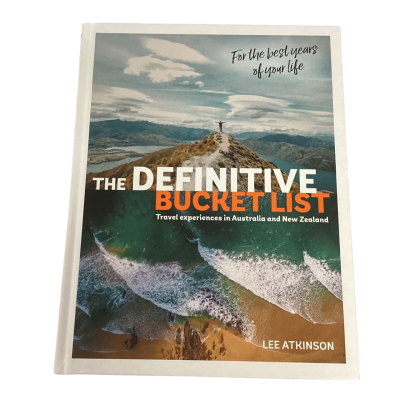The Definitive Bucket List: Travel Experiences in Australia and New Zealand for the Best Years of Your Life By Lee Atkinson