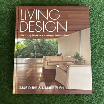 Living Design: How to Bring the Outside in - Creating a Transterior Home by Jamie Durie and Nadine Bush