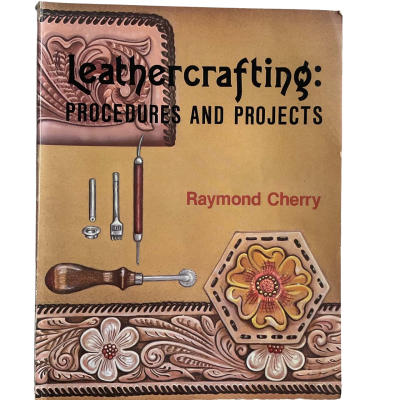 Leathercrafting: Procedures and Projects by Raymond Cherry