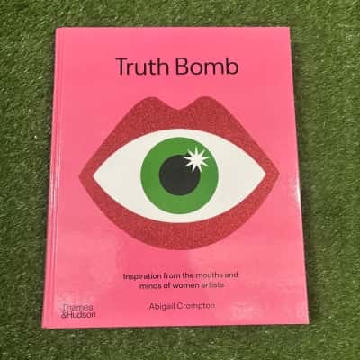 Truth Bomb:Inspiration from the Mouths and Minds of Women Artists