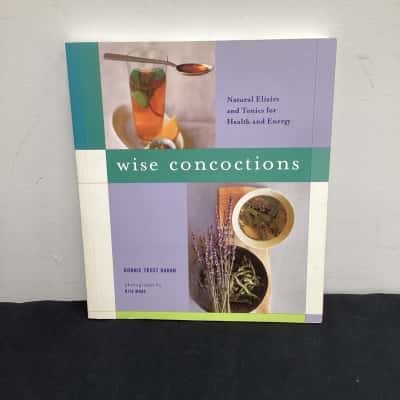 Wise Concoctions: Natural Elixirs and Tonics for Health and Energy book