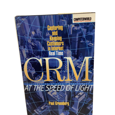 CRM at the Speed of Light: Capturing and Keeping Customers in Internet Real Time By Paul Greenberg