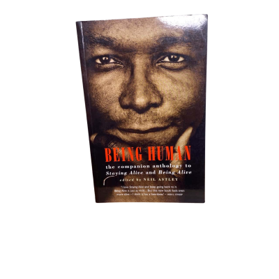 Being Human- The Companion Anthology To Staying Alive And Being Alive by Neil Astley