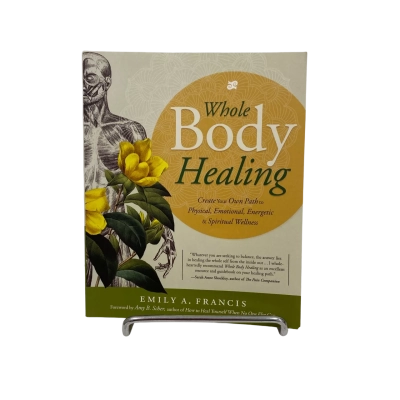 The Whole Body Healing- Emily A Francis 