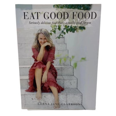 Eat Good Food By Lorna Jane Clarkson Cookbook 