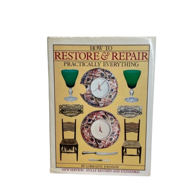 How to Restore and Repair Practically Everything by Lorraine Johnson