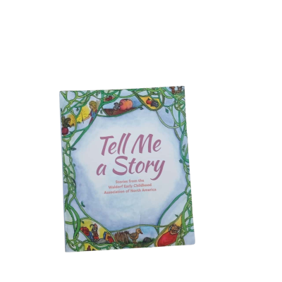 Tell Me a Story Stories from Waldorf Early Childhood Association of North America