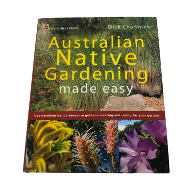 Australian Native Gardening made easy - Dick Chadwick