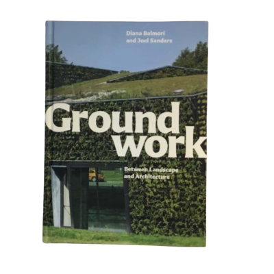 Ground Work Between Landscape and Architecture Hard Cover Book Diana Balmori and Joel Sanders