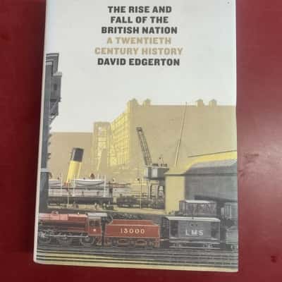 The Rise and fall of the British Nation, David Edgerton 