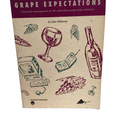 Grape expectations financial management in the Australian grape/wine industry By John Williams