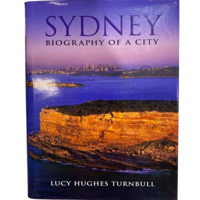 Sydney - Biography Of A City BY Lucy Hughes Turnbull