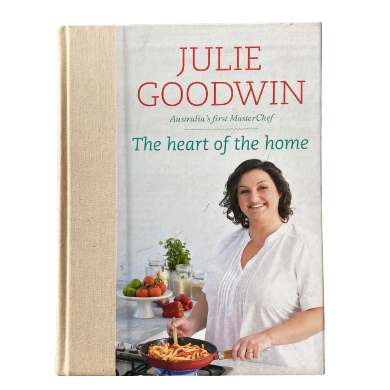 Julie Goodwin The Heart Of The Home Cookbook Hardcover(s)