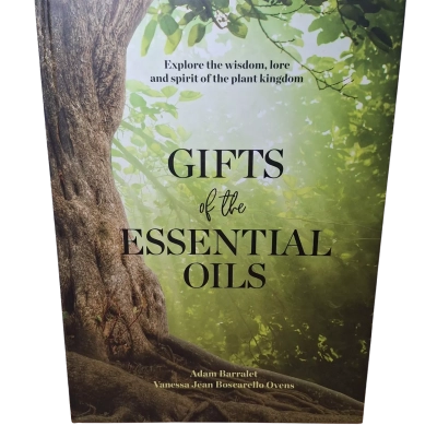 Gifts of the Essential Oils by Adam Barralet and Vanessa Jean Boscarello Ovens 