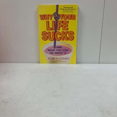 Why Your Life Sucks & What You Can Do About It