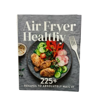 Air Fryer Healthy 225+ Recipes to Absolutely Nail It