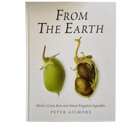 From The Earth - World’s Great, Rare and Almost Forgotten Vegetables by Peter Gilmore Hardback Book