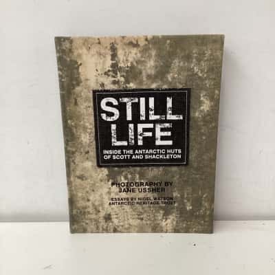 Still Life: Inside the Antarctic Huts of Scott and Shackleton hardcover book
