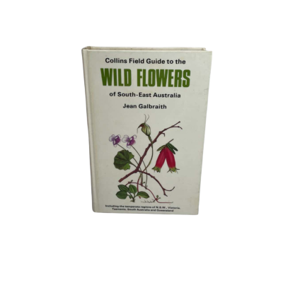 GALBRAITH, JEAN: COLLINS FIELD GUIDE TO THE WILD FLOWERS OF SOUTH-EAST AUSTRALIA