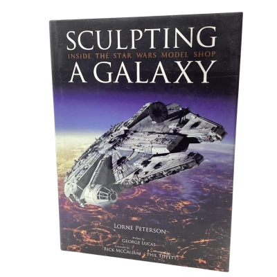 Sculpting A Galaxy: Inside The Star Wars Model Shop by Lorne Peterson