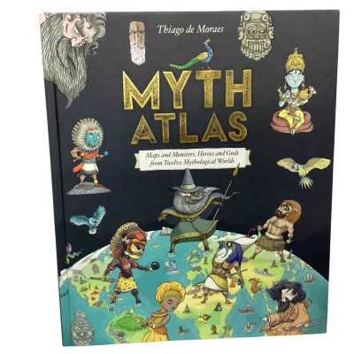 Myth Atlas : Maps & Monsters, Heroes & Gods from Twelve Mythology Worlds
