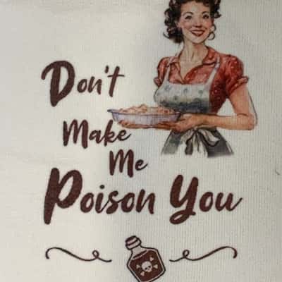 "Don't Make Me Poison You" - Brand New Tea Towel