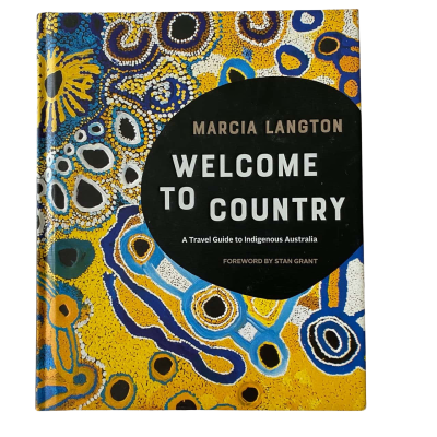 Welcome to Country: A Travel Guide to Indigenous Australia Hardcover Book