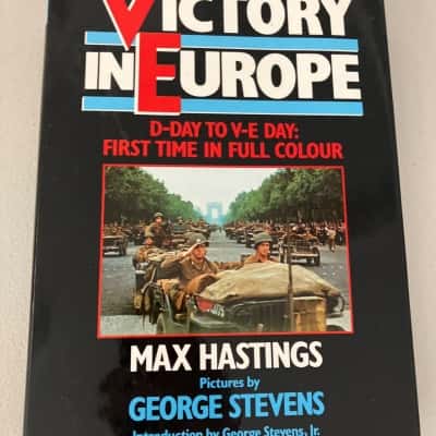 Victory in Europe - Max Hastings - George Stevens