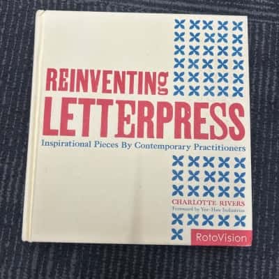 Reinventing letterpress, inspirational pieces by contemporary practitioners 