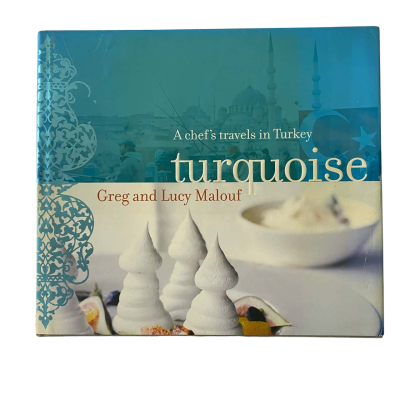 Turquoise: A Chef's Travels in Turkey, Greg and Lucy Malouf Hardcover Book