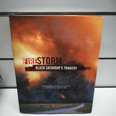 Firestorm: Black Saturday's Tragedy - A Comprehensive Account of Australia's Worst Natural Disaster Hardcover