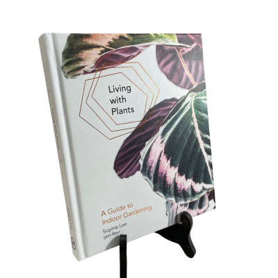 “Living with Plants. A Guide to Indoor Gardening” Sophie Lee