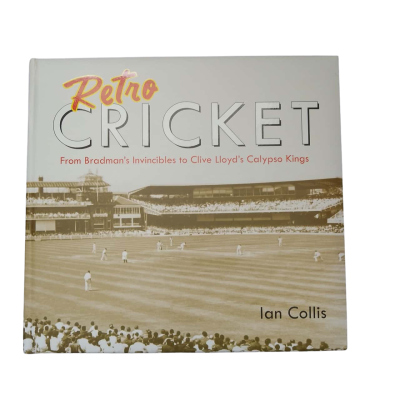 Retro Cricket From Bradman's Invincibles to Clive Lloyd's Calypso Kings Hardcover Book