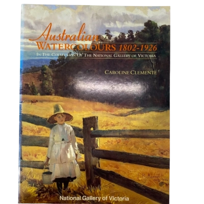 Australian Watercolours 1802-1926 - In The Collection Of The National Gallery Of Victoria - Caroline Clemente